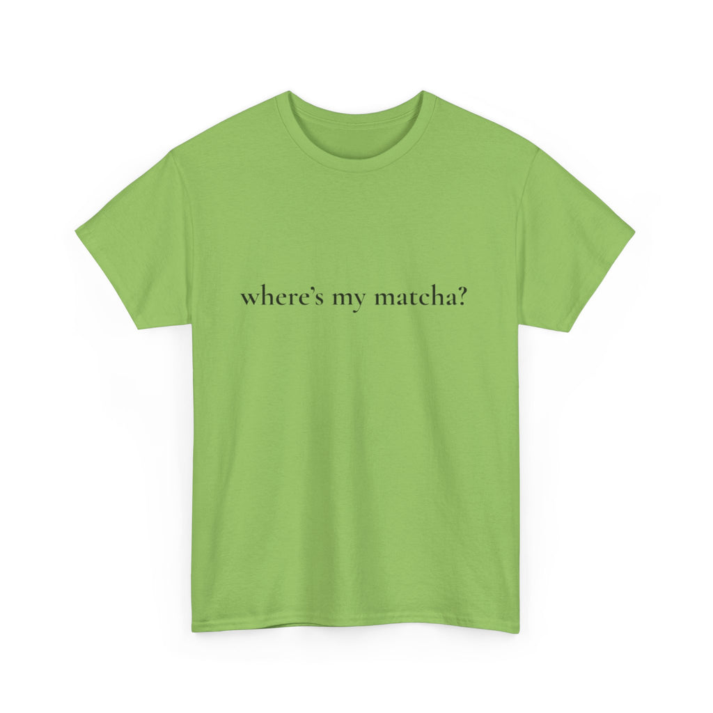 WHERE'S MY MATCHA? - Performative Male Tee
