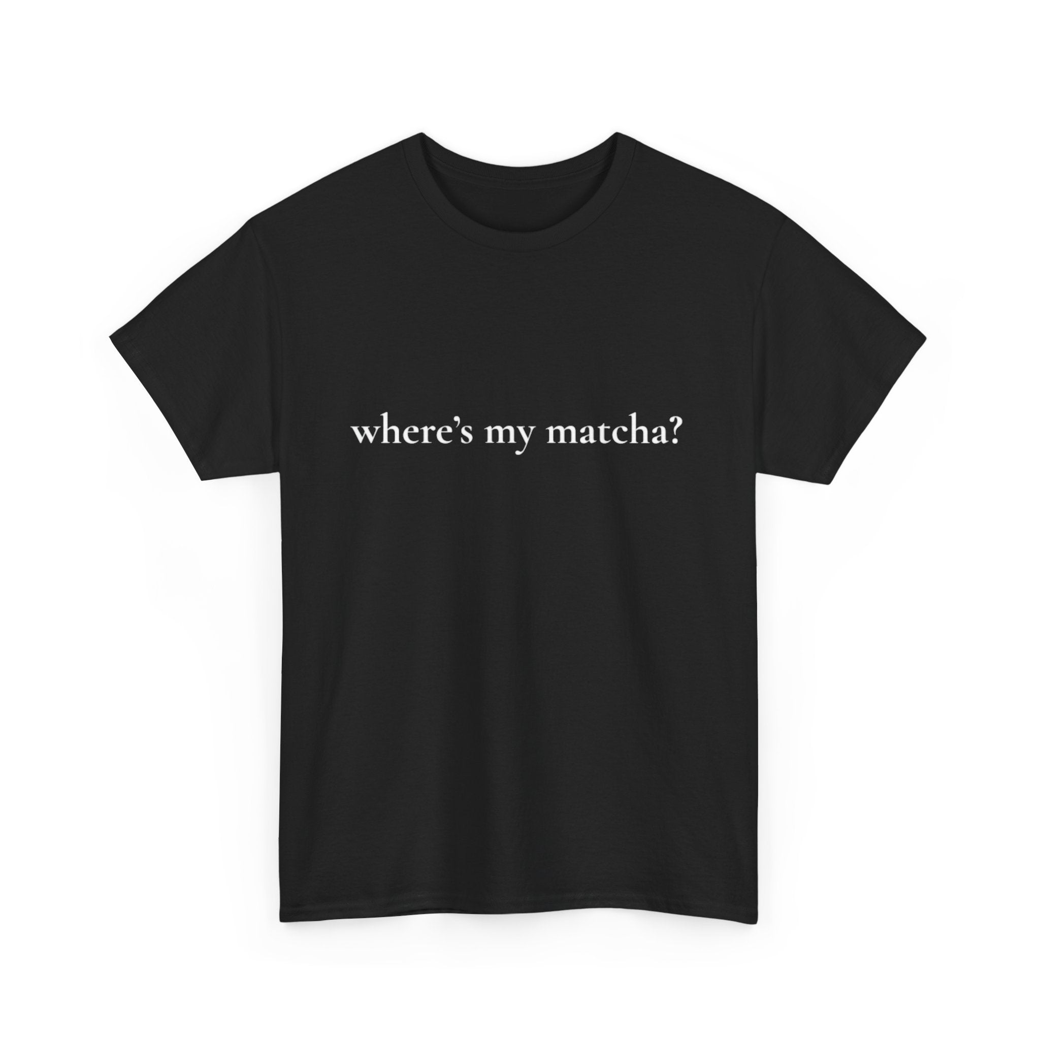 WHERE'S MY MATCHA? - Performative Male Tee
