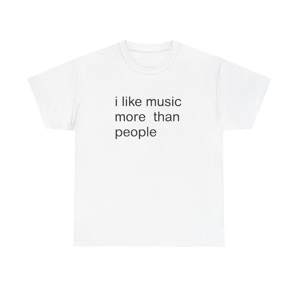 I LIKE MUSIC MORE THAN PEOPLE SHIRT
