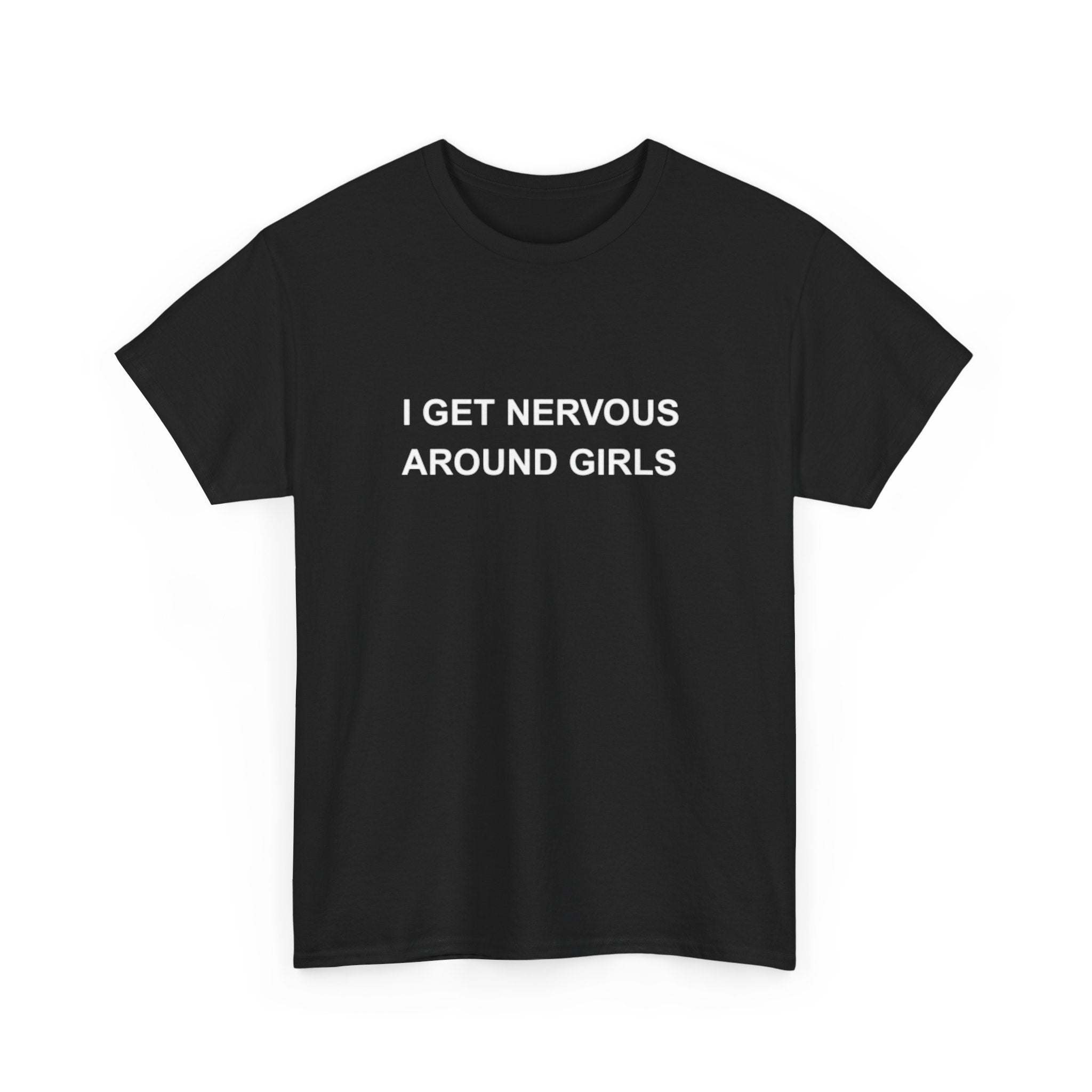 NERVOUS AROUND GIRLS - Literally Me Shirt