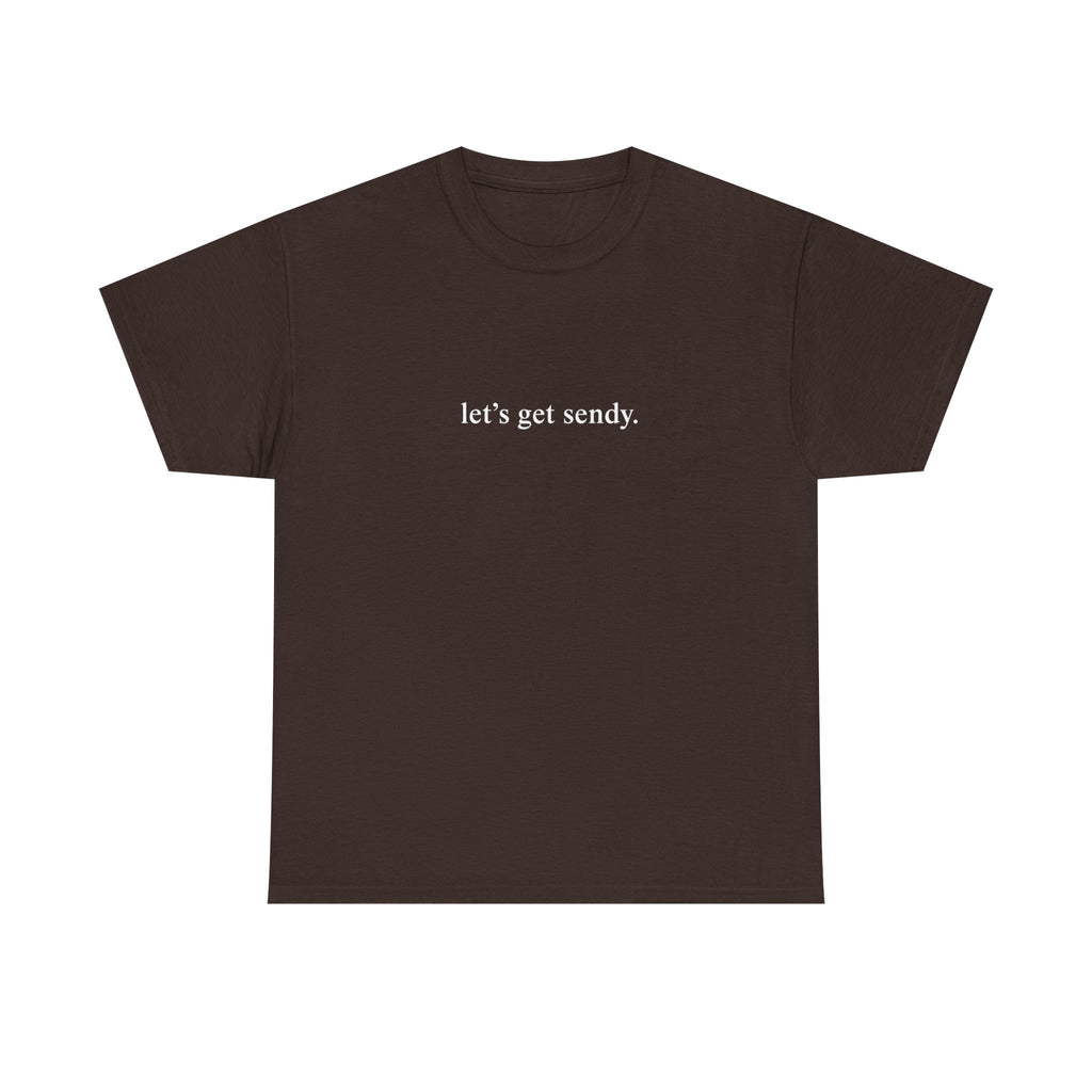 LETS GET SENDY SHIRT