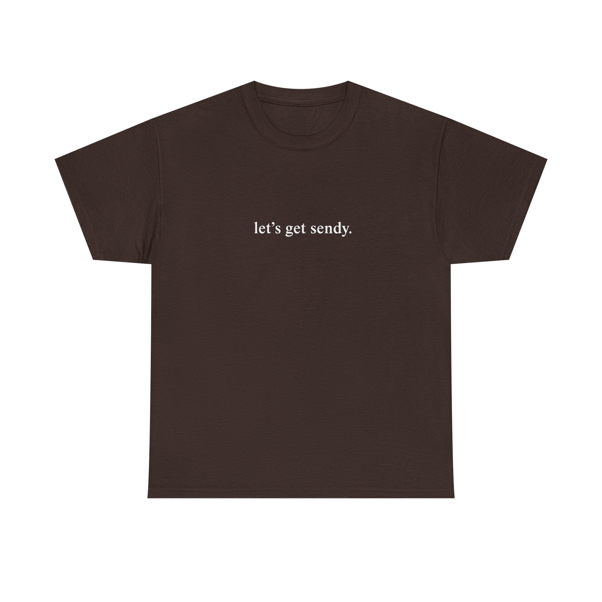 LETS GET SENDY SHIRT