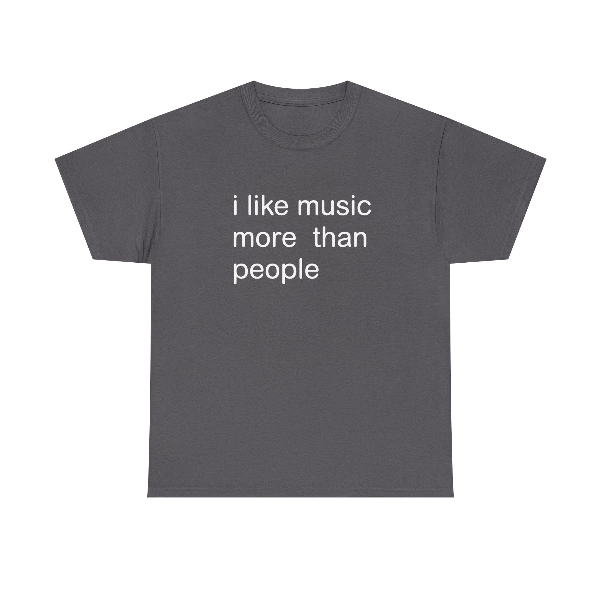 I LIKE MUSIC MORE THAN PEOPLE SHIRT