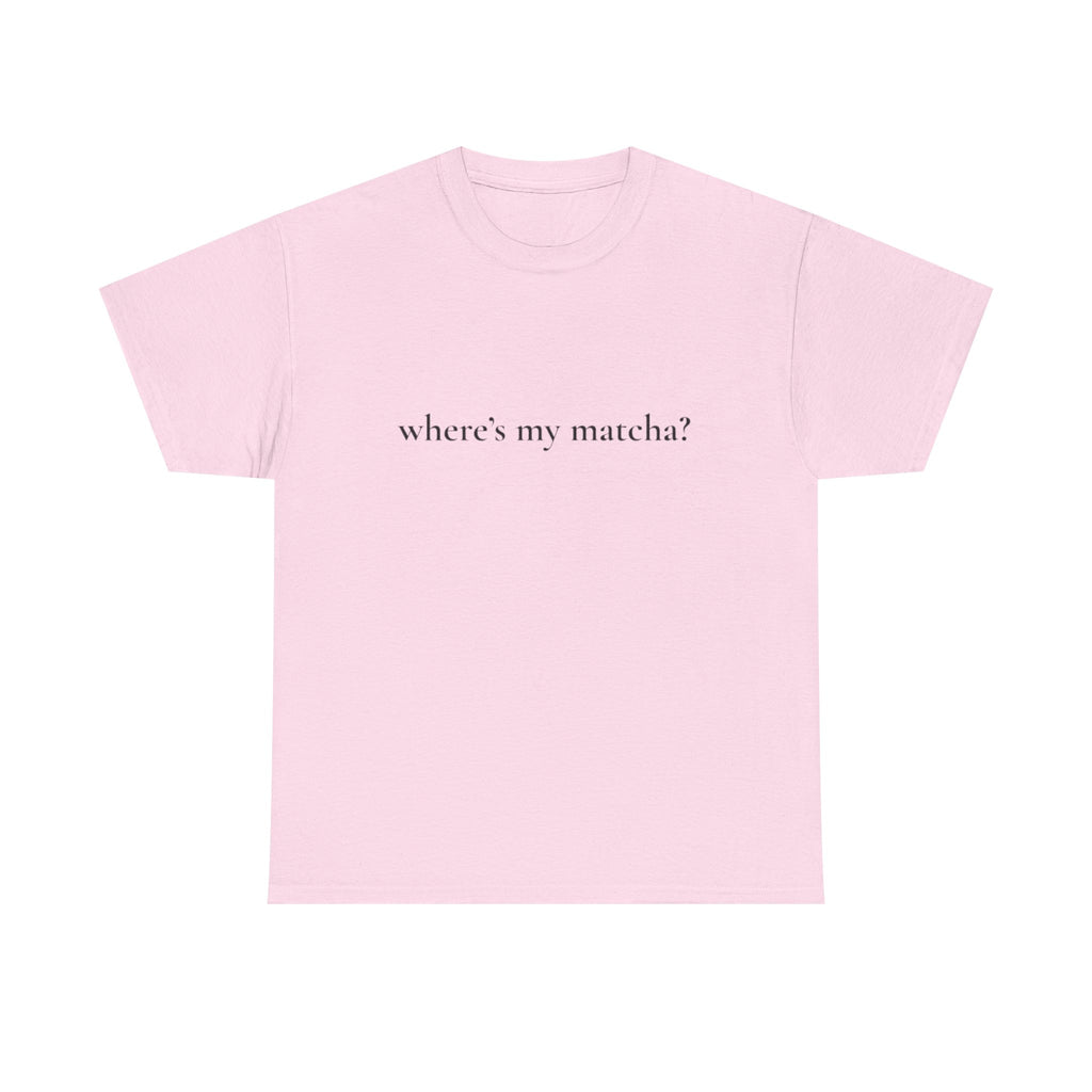 WHERE'S MY MATCHA? - Performative Male Tee