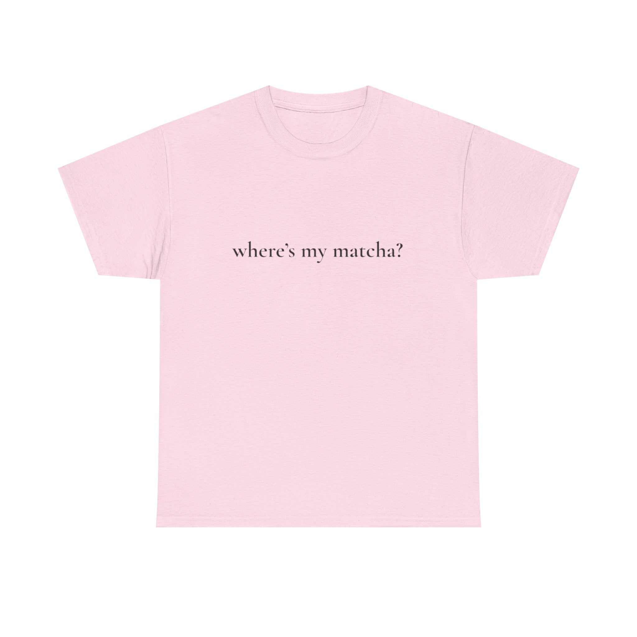 WHERE'S MY MATCHA? - Performative Male Tee