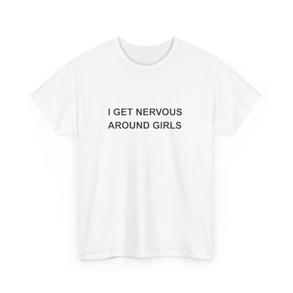 NERVOUS AROUND GIRLS - Literally Me Shirt