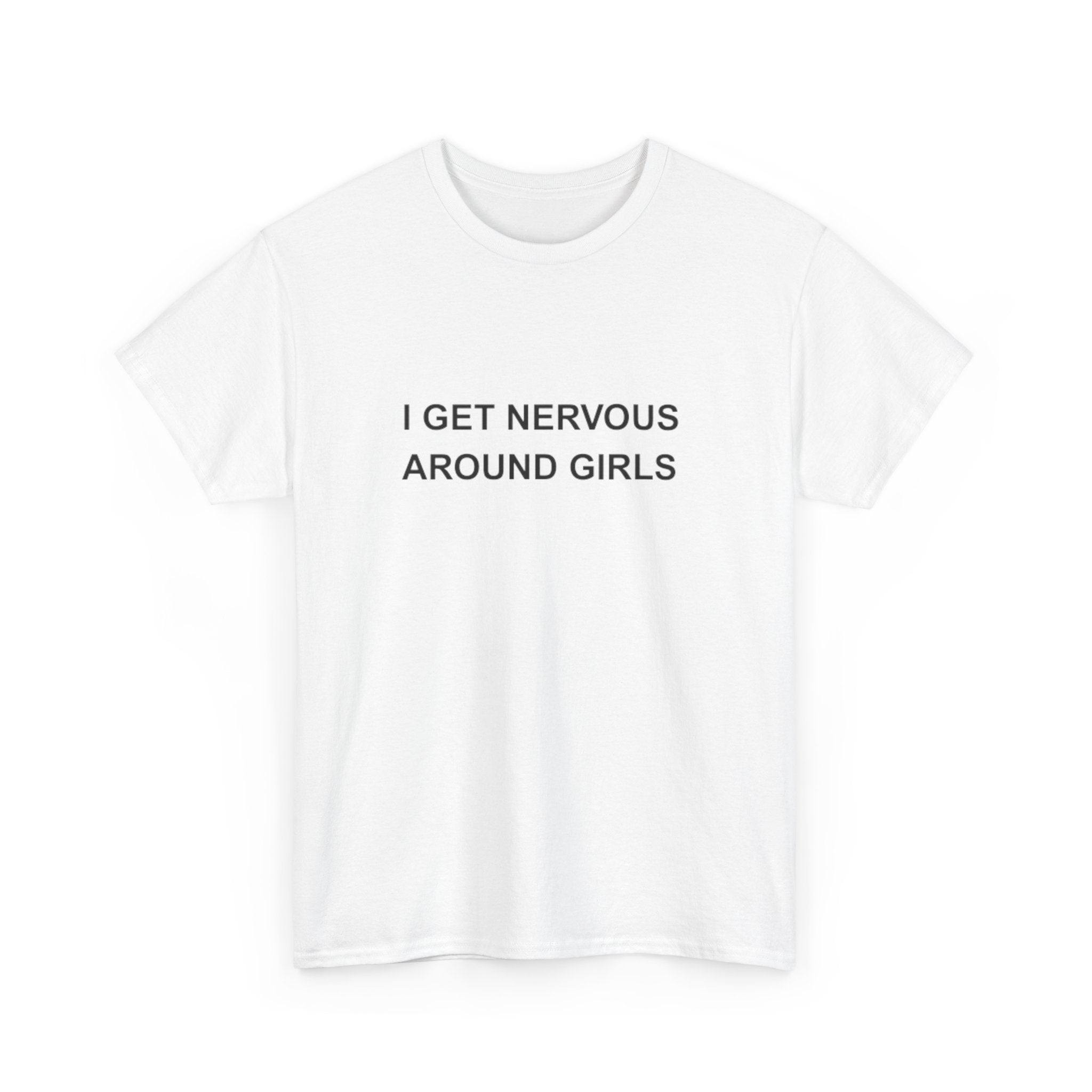 NERVOUS AROUND GIRLS - Literally Me Shirt