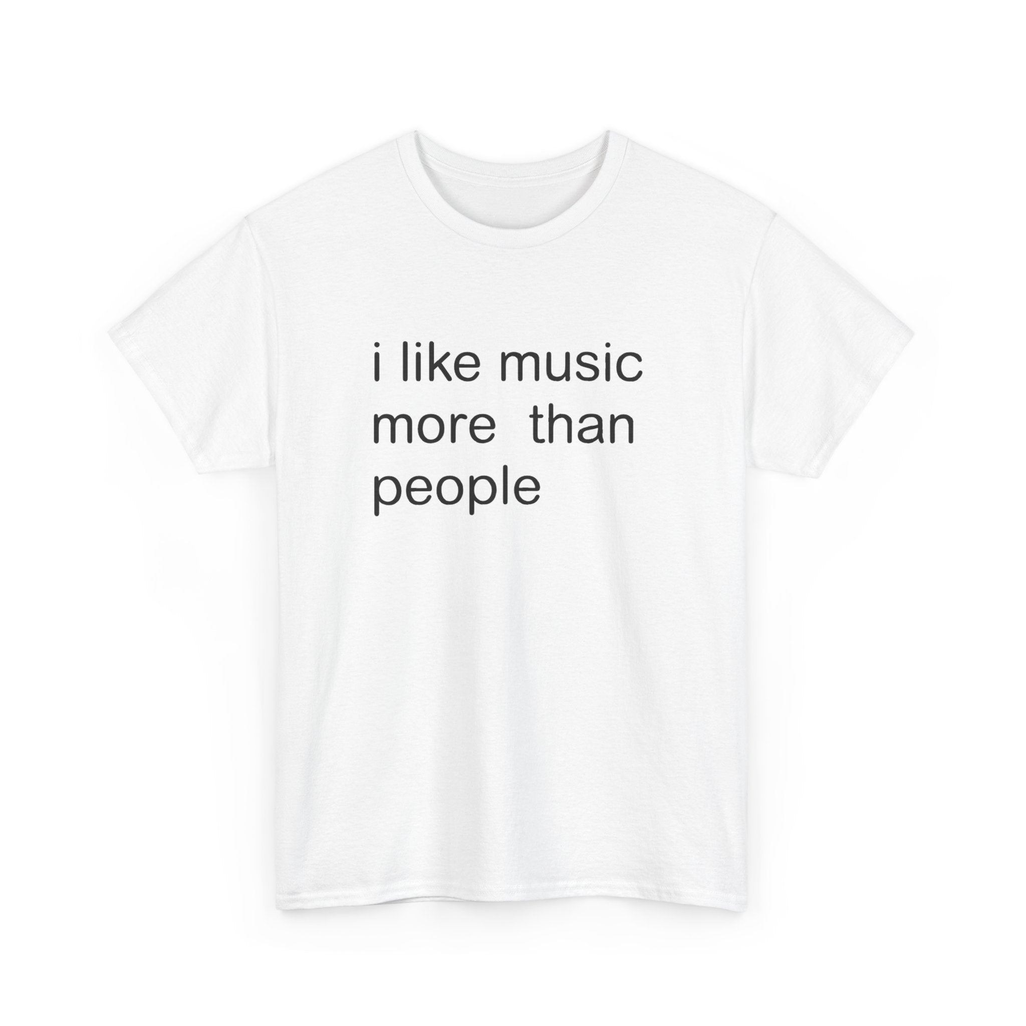 I LIKE MUSIC MORE THAN PEOPLE SHIRT