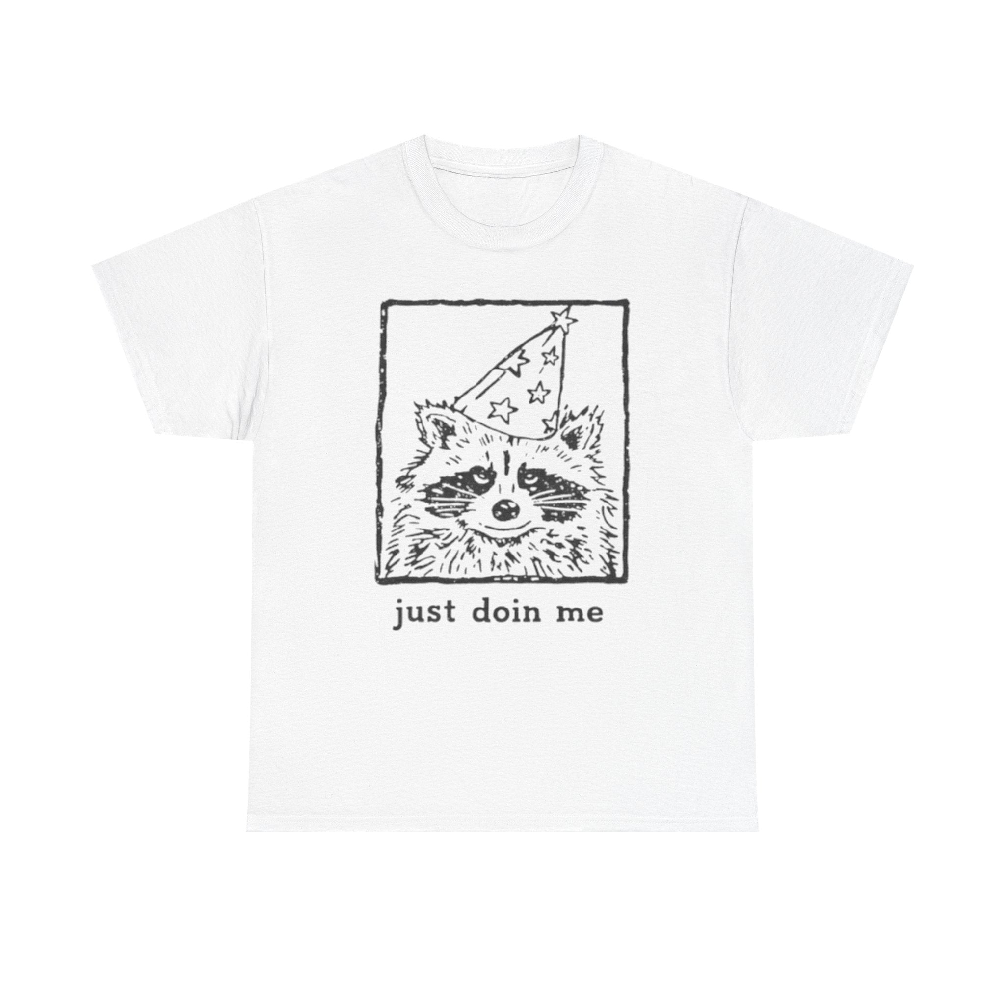 JUST DOIN ME - Raccoon Shirt
