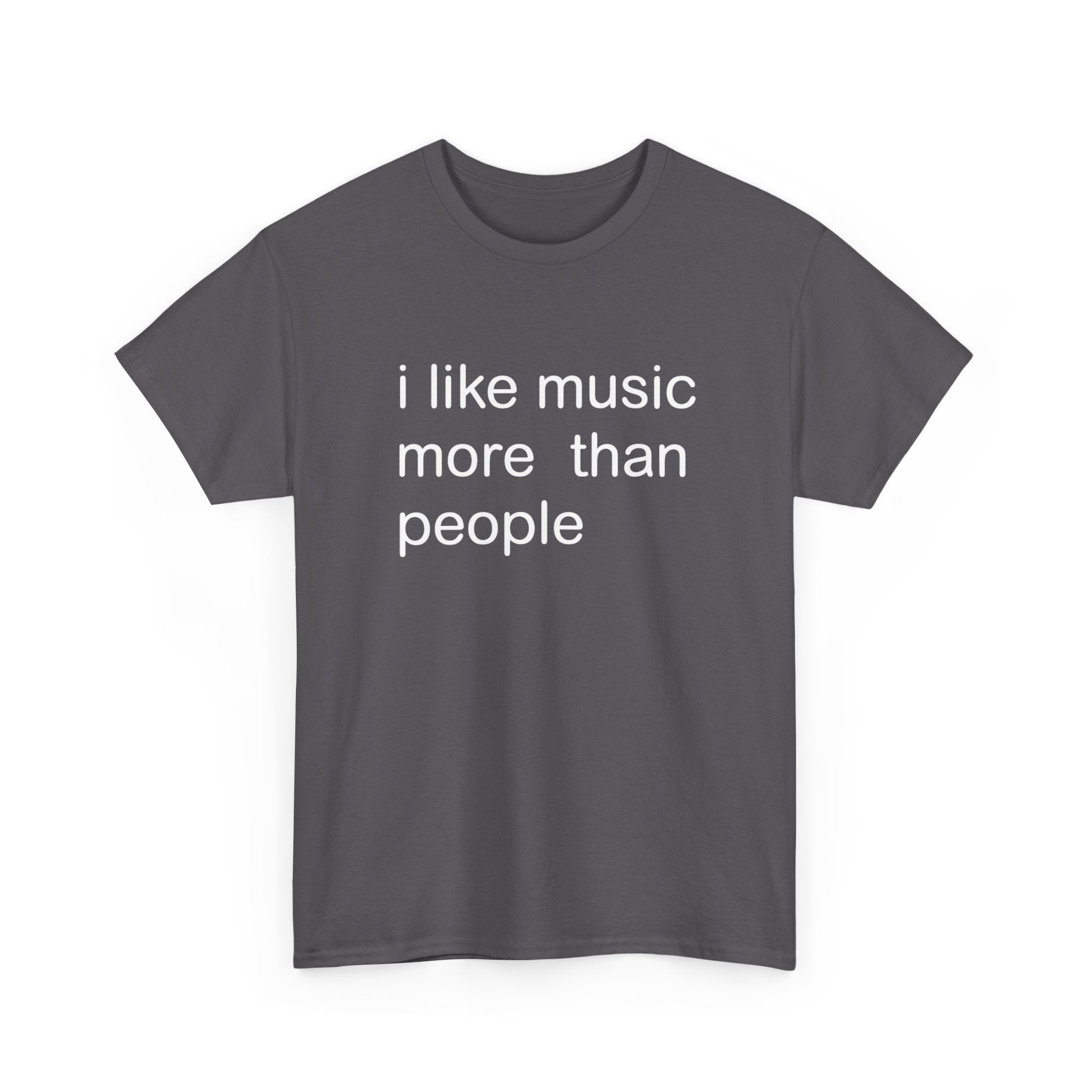 I LIKE MUSIC MORE THAN PEOPLE SHIRT