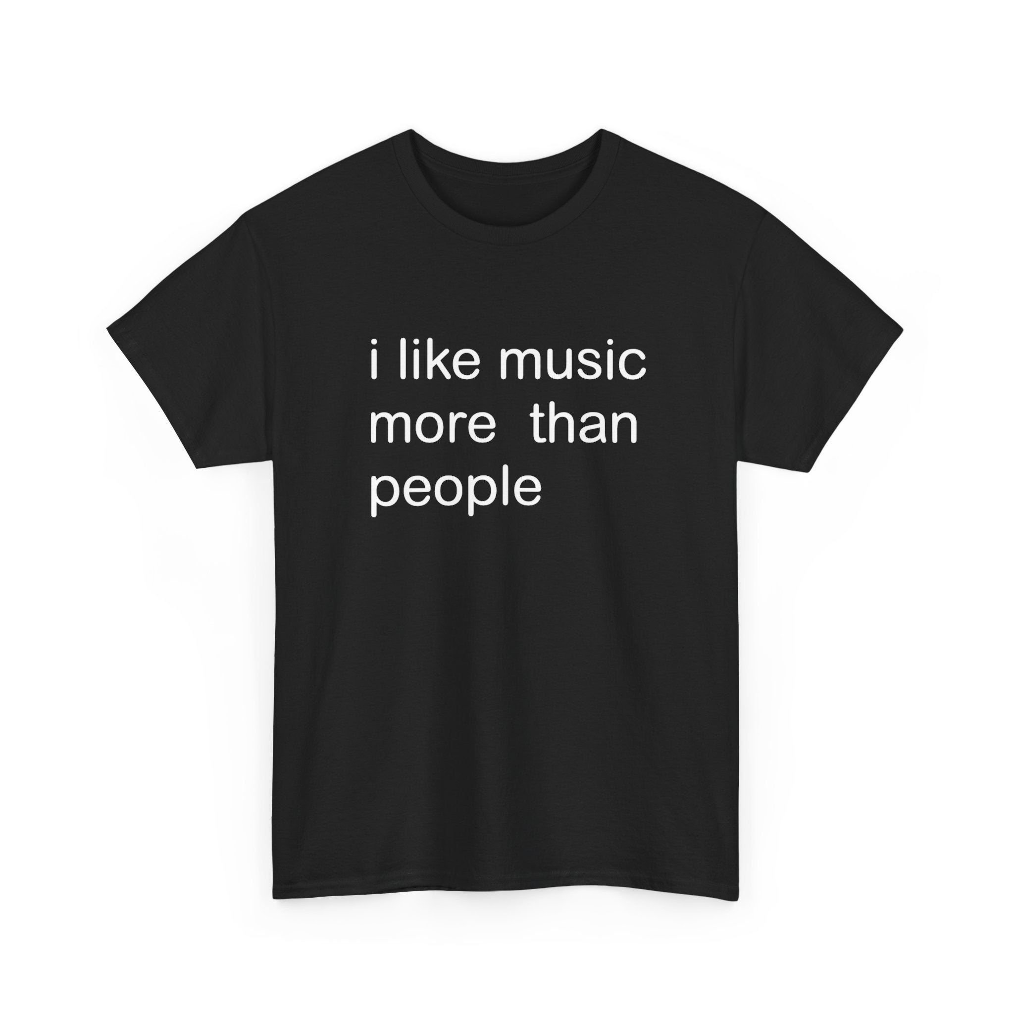 I LIKE MUSIC MORE THAN PEOPLE SHIRT