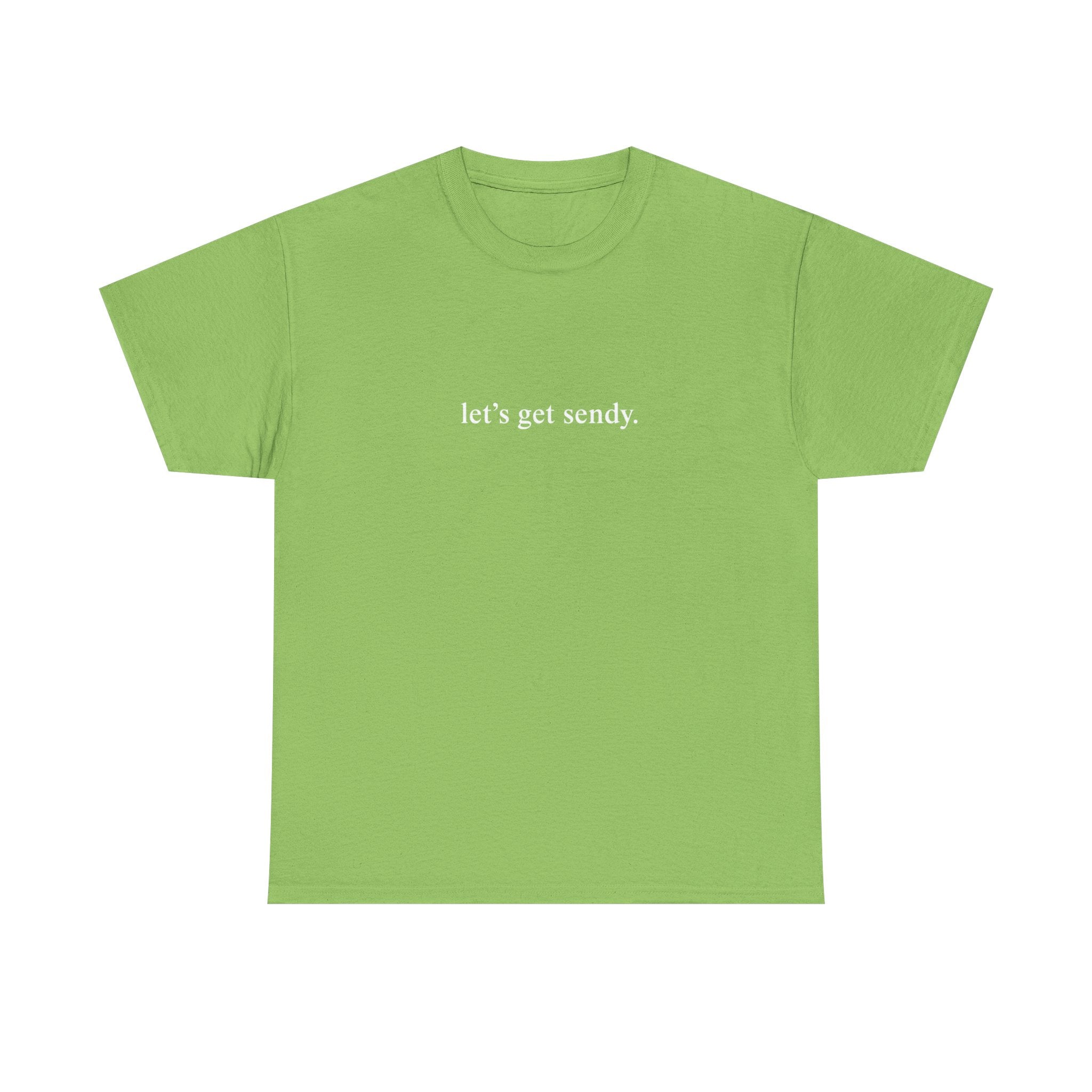 LETS GET SENDY SHIRT