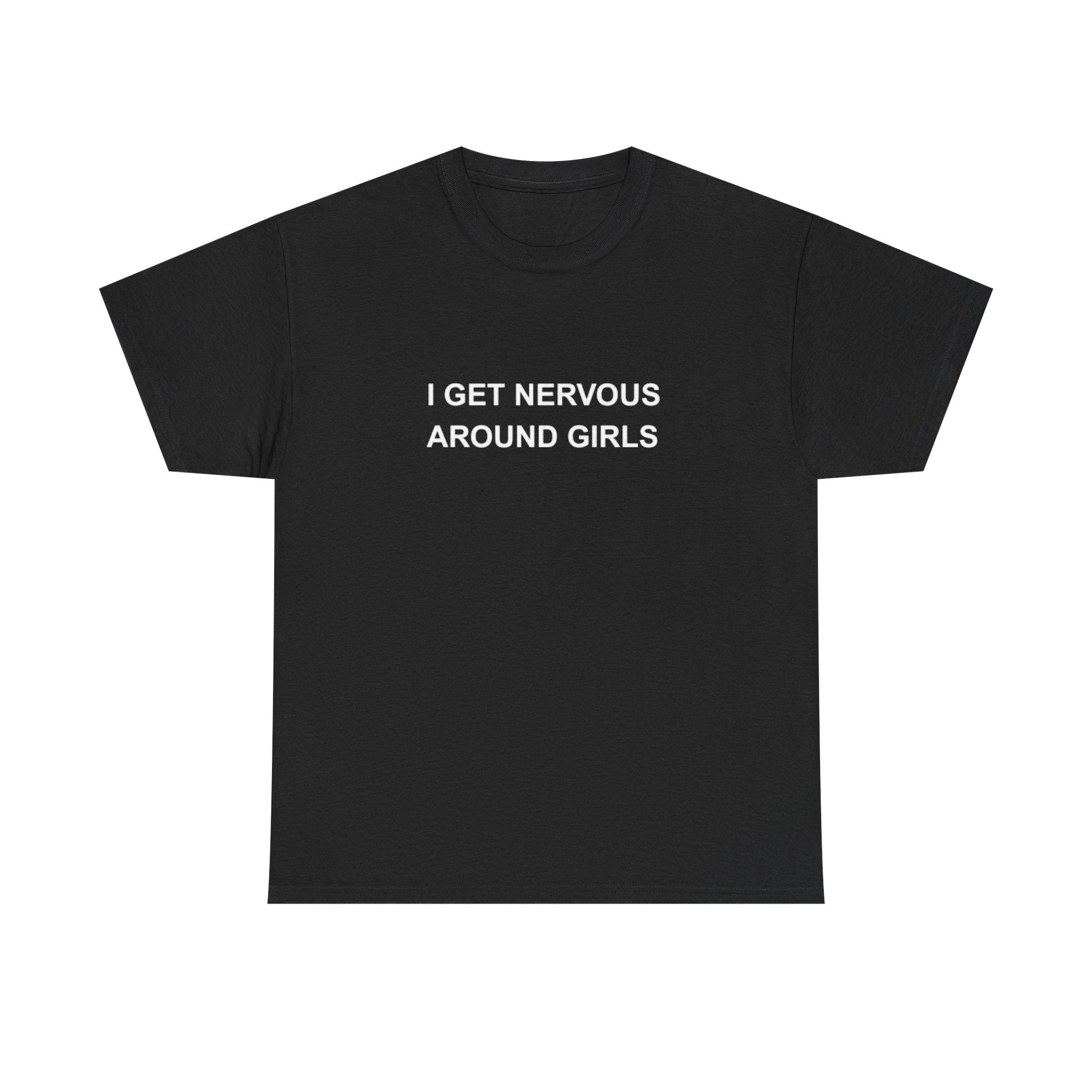 NERVOUS AROUND GIRLS - Literally Me Shirt