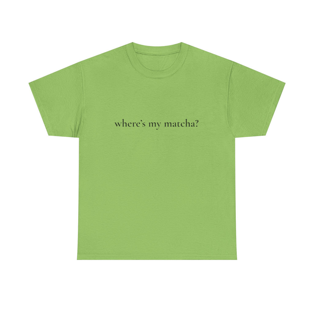WHERE'S MY MATCHA? - Performative Male Tee